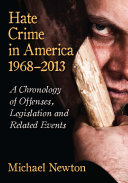Hate crime in America, 1968-2013 : a chronology of offenses, legislation and related events /