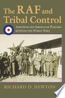 The RAF and tribal control : airpower and irregular warfare between the World Wars /