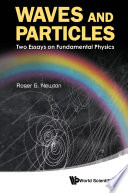 Waves and particles : two essays on fundamental physics /