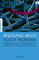 Resolving messy policy problems : handling conflict in environmental, transport, health and ageing policy /
