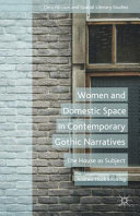 Women and domestic space in contemporary gothic narratives : the house as subject /