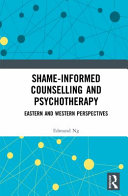 Shame-informed counselling and psychotherapy : Eastern and Western perspectives /