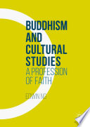 Buddhism and cultural studies : a profession of faith /