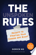 The unspoken rules : secrets to starting your career off right /