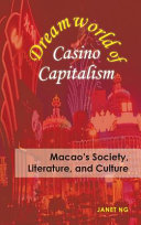 Dreamworld of casino capitalism : Macao's society, literature, and culture /