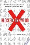 Blocked on weibo : what gets suppressed on China's version of Twitter (and why) /
