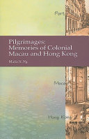 Pilgrimages : memories of colonial Macau and Hong Kong /