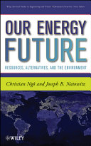 Our energy future : resources, alternatives, and the environment /