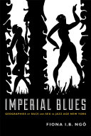 Imperial blues : geographies of race and sex in Jazz Age New York /