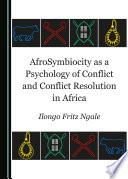 AfroSymbiocity as a psychology of conflict and conflict resolution in Africa /