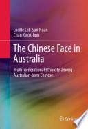 The Chinese face in Australia : multi-generational ethnicity among Australian-born Chinese /