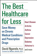 The best healthcare for less : save money on chronic medical conditions and prescription drugs /