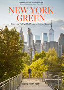 New York green : discovering the city's most treasured parks and gardens /