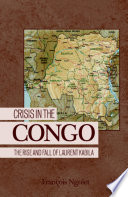Crisis in the Congo : The Rise and Fall of Laurent Kabila /