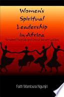 Women's spiritual leadership in Africa : tempered radicals and critical servant leaders /