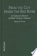 From the city inside the Red River : a cultural memoir of mid-century Vietnam /