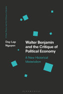 Walter Benjamin and the critique of political economy : a new historical materialism /