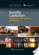 Guerilla capitalism : the state in the market in Vietnam /
