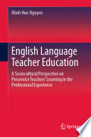English Language Teacher Education : A Sociocultural Perspective on Preservice Teachers' Learning in the Professional Experience /
