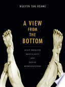 A view from the bottom : Asian American masculinity and sexual representation /