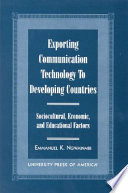 Exporting communication technology to developing countries : sociocultural, economic, and educational factors /