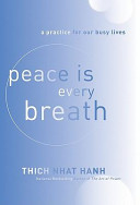 Peace is every breath : a practice for our busy lives /