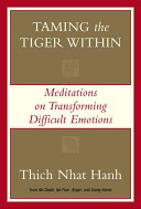 Taming the tiger within : meditations on transforming difficult emotions /