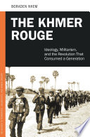 The Khmer Rouge : ideology, militarism, and the revolution that consumed a generation /