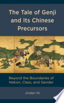 The tale of Genji and its Chinese precursors : beyond the boundaries of nation, class, and gender /