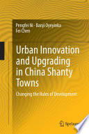 Urban innovation and upgrading in China shanty towns : changing the rules of development /