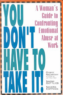 You don't have to take it! : a woman's guide to confronting emotional abuse at work /