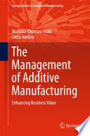 The Management of additive manufacturing : enhancing business value /