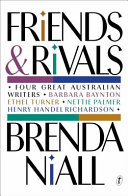 Friends & rivals : four great Australian writers, Barbara Baynton, Ethel Turner, Nettie Palmer, Henry Handel Richardson /