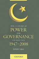 The culture of power and governance of Pakistan, 1947-2008 /