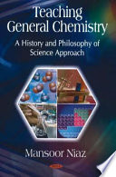 Teaching general chemistry : a history and philosophy of science approach /