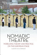 Nomadic theatre : mobilizing theory and practice on the European stage /