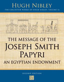 The message of the Joseph Smith papyri : an Egyptian endowment /