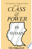 Class and power in Sudan : the dynamics of Sudanese politics, 1898-1985 /