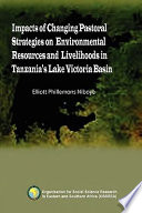 Impacts of changing pastoral strategies on environmental resources and livelihoods in Tanzania's Lake Victoria basin /