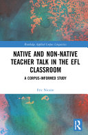 Native and non-native teacher talk in the EFL classroom : a corpus-informed study /