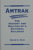 Amtrak : the history and politics of a national railroad /