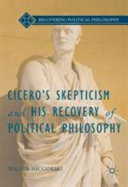 Cicero's skepticism and his recovery of political philosophy / Walter Nicgorski.