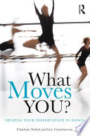What moves you? : shaping your dissertation in dance /