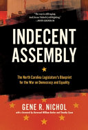 Indecent assembly : the North Carolina legislature's blueprint for the war on democracy and equality /