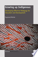 Growing up indigenous : developing effective pedagogy for education and development /