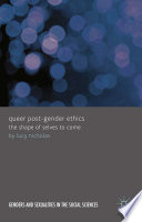 Queer post-gender ethics : the shape of selves to come /