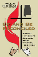 Go and be reconciled : Alabama Methodists confront racial injustice, 1954-1974 /