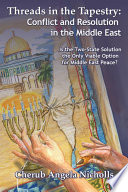 Threads in the tapestry : conflict and resolution in the Middle East : is the two-state solution the only viable option for Middle East peace? /