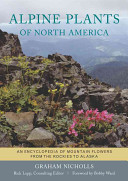 Alpine plants of North America : an encyclopedia of mountain flowers from the Rockies to Alaska /