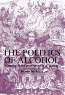 Politics of alcohol : a history of the drink question in England /